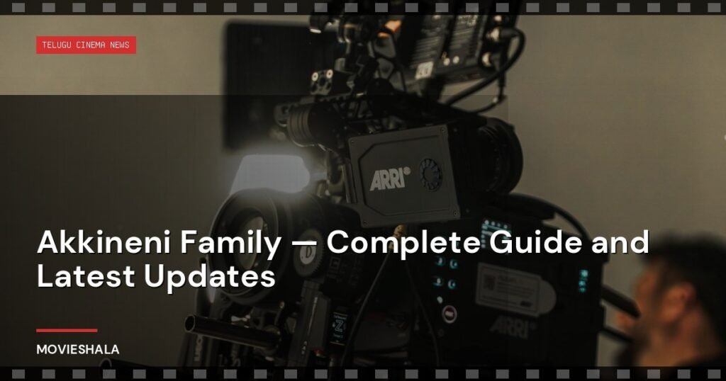 Akkineni Family — Complete Guide and Latest Updates - Movieshala