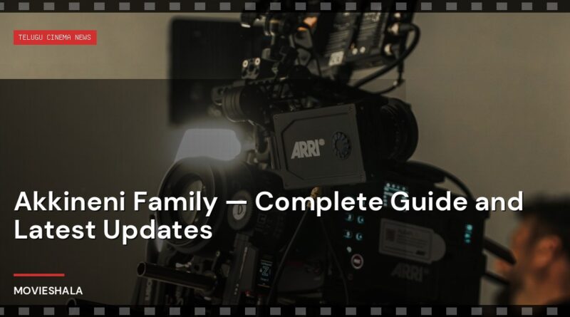 Akkineni Family — Complete Guide and Latest Updates - Movieshala