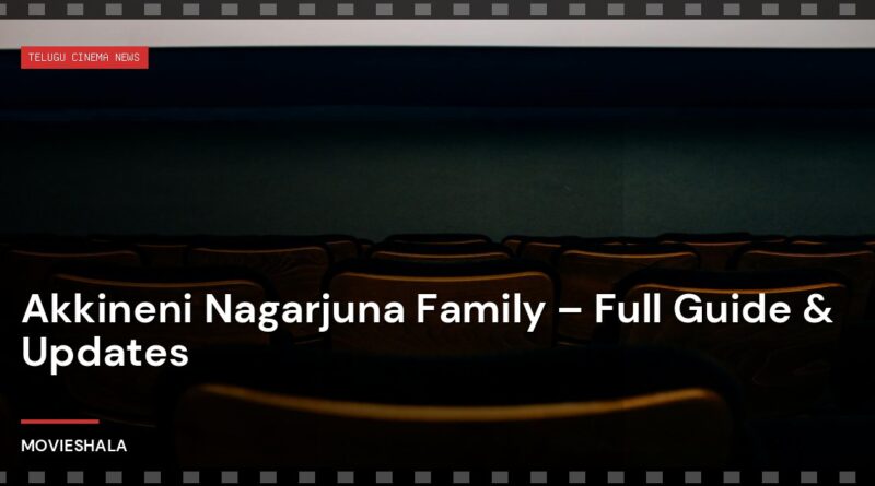 Akkineni Nagarjuna Family – Full Guide & Updates - Movieshala
