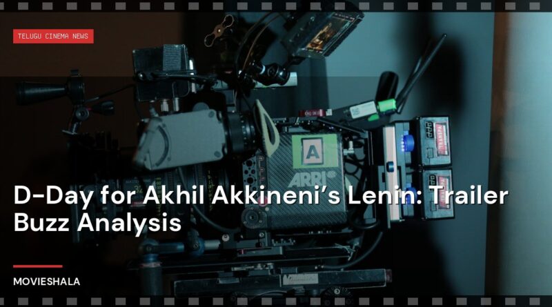 D-Day for Akhil Akkineni’s Lenin: Trailer Buzz Analysis - Movieshala