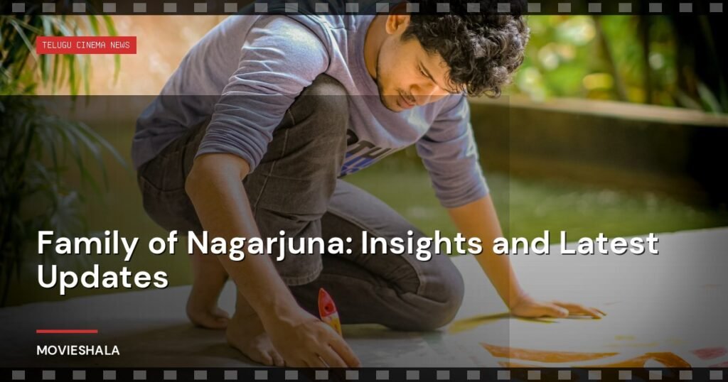 Family of Nagarjuna: Insights and Latest Updates - Movieshala