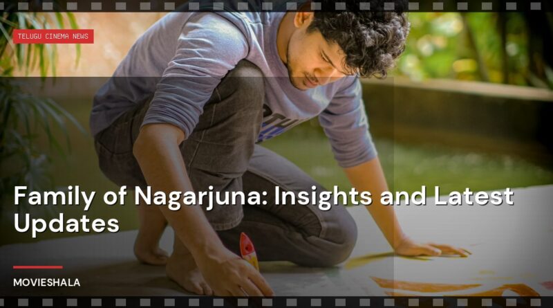 Family of Nagarjuna: Insights and Latest Updates - Movieshala