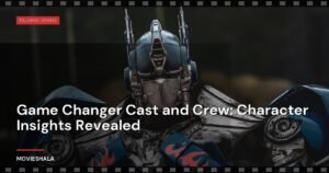 Game Changer Cast and Crew: Character Insights Revealed
