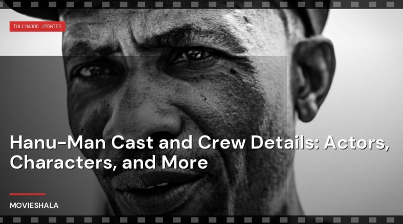 Hanu-Man Cast and Crew Details: Actors, Characters, and More - Movieshala
