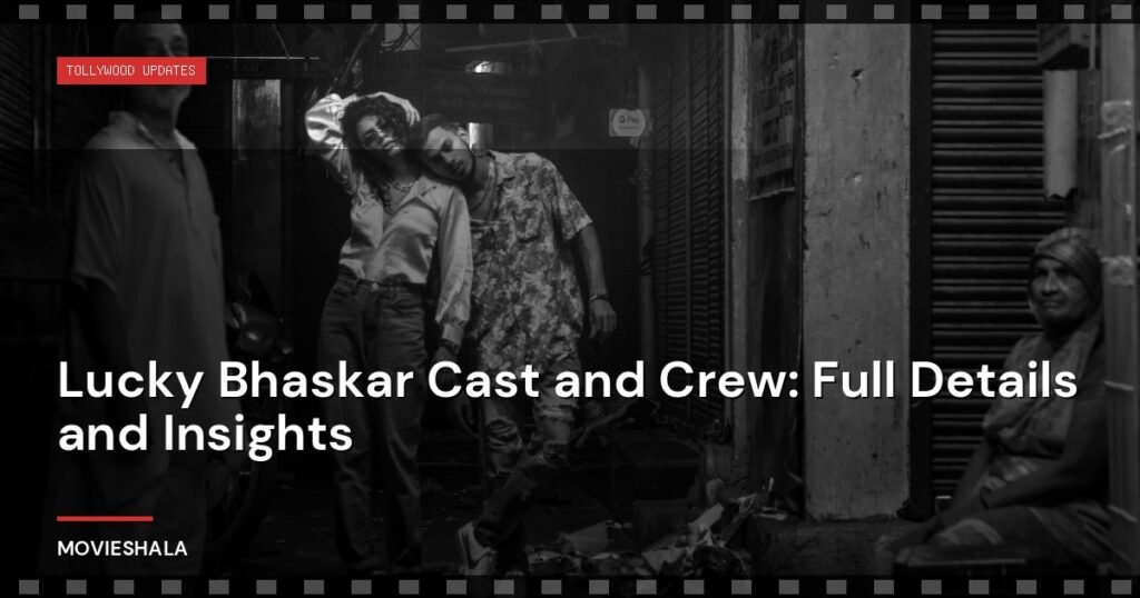 Lucky Bhaskar Cast and Crew: Full Details and Insights - Movieshala