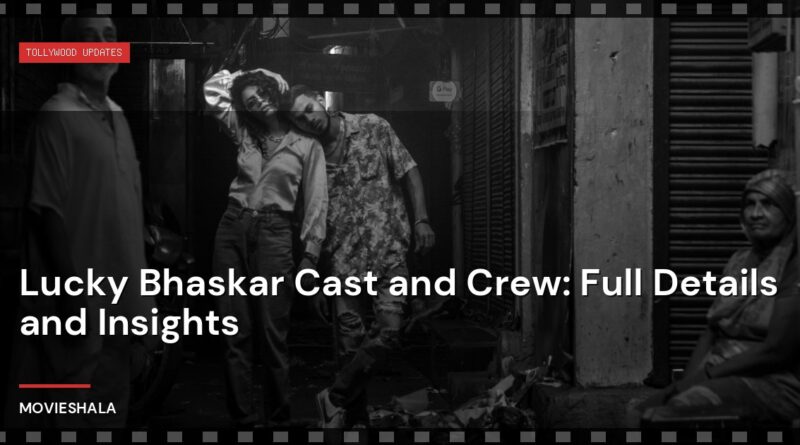 Lucky Bhaskar Cast and Crew: Full Details and Insights - Movieshala
