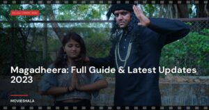 Magadheera: Full Guide & Latest Updates 2023
