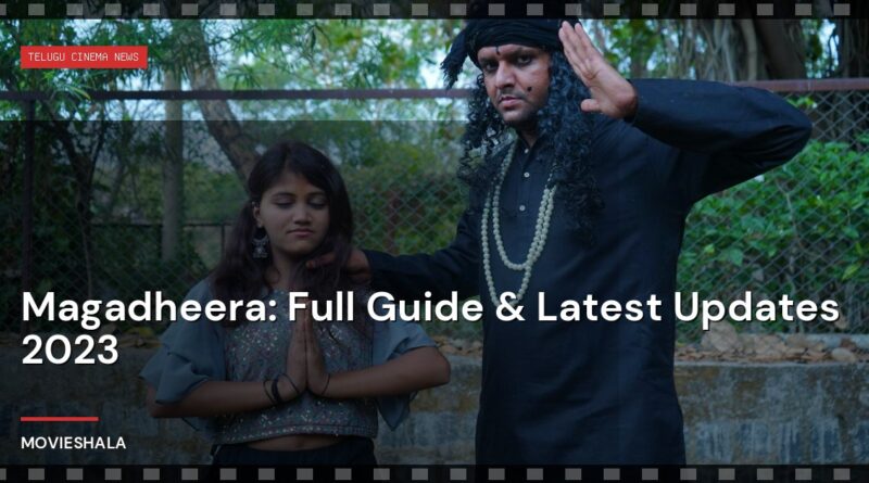 Magadheera: Full Guide & Latest Updates 2023 - Movieshala