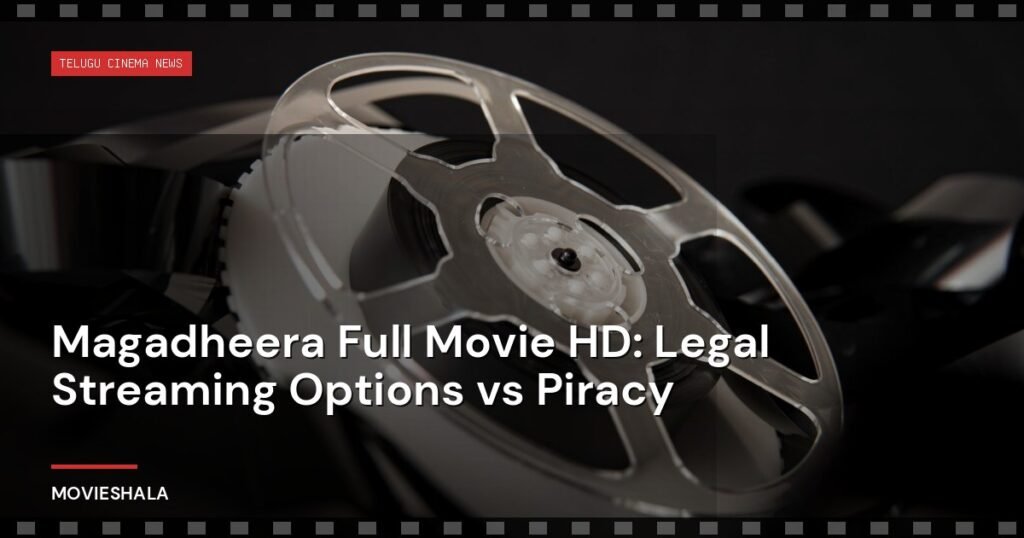 Magadheera Full Movie HD: Legal Streaming Options vs Piracy - Movieshala