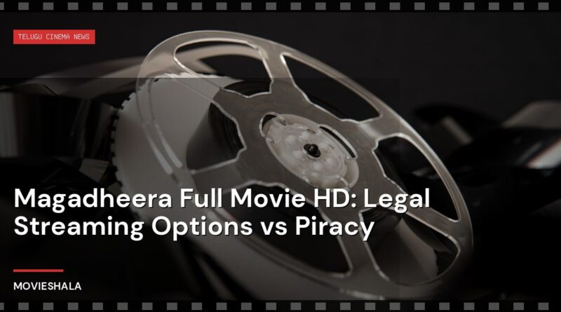 Magadheera Full Movie HD: Legal Streaming Options vs Piracy - Movieshala