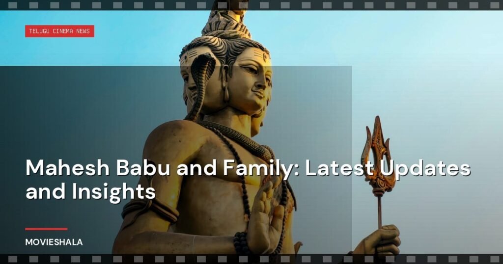Mahesh Babu and Family: Latest Updates and Insights - Movieshala