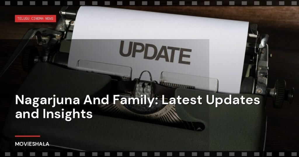 Nagarjuna And Family: Latest Updates and Insights - Movieshala
