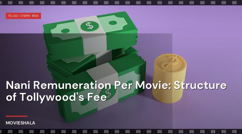Nani Remuneration Per Movie: Structure of Tollywood's Fee - Movieshala