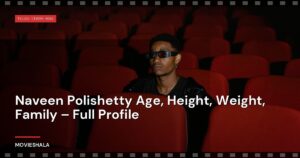 Naveen Polishetty Age, Height, Weight, Family – Full Profile