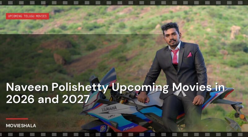 Naveen Polishetty Upcoming Movies in 2026 and 2027 - Movieshala