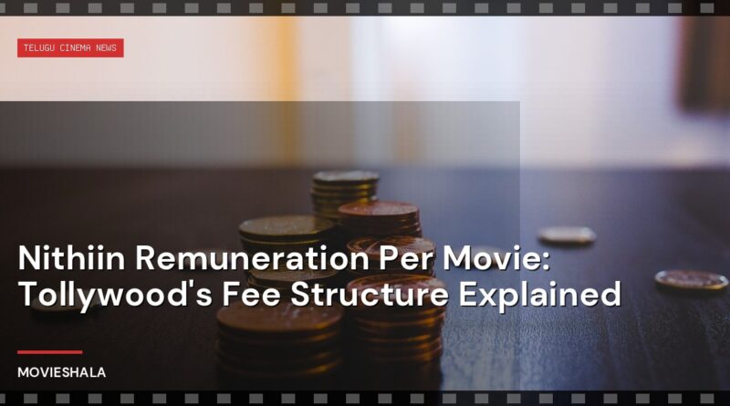 Nithiin Remuneration Per Movie: Tollywood's Fee Structure Explained - Movieshala