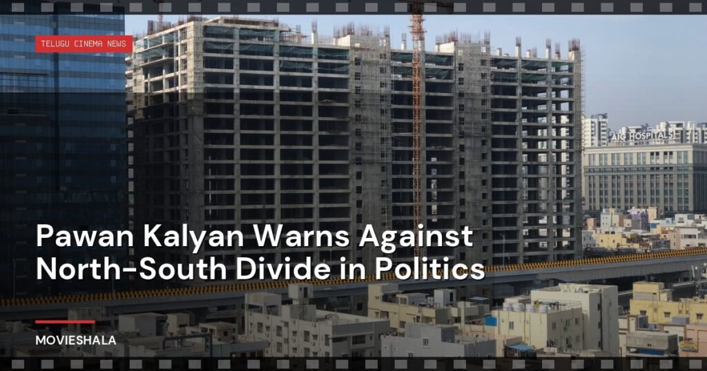 Pawan Kalyan Warns Against North-South Divide in Politics - Movieshala