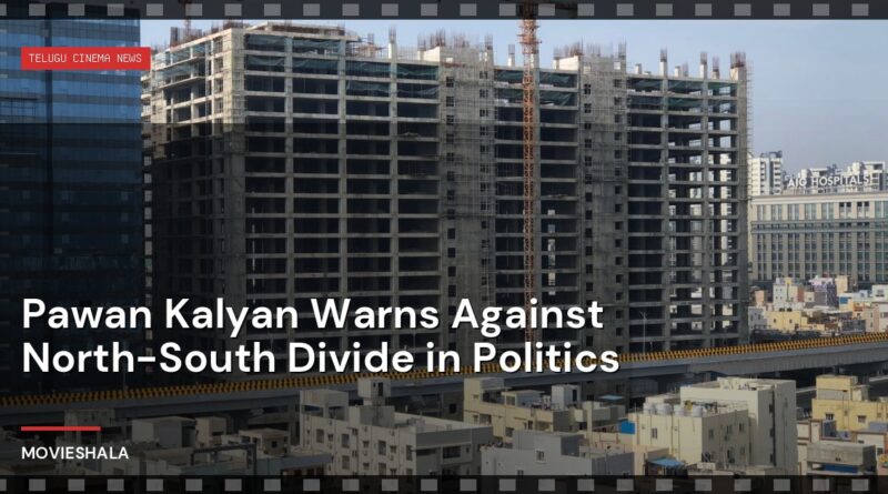 Pawan Kalyan Warns Against North-South Divide in Politics - Movieshala