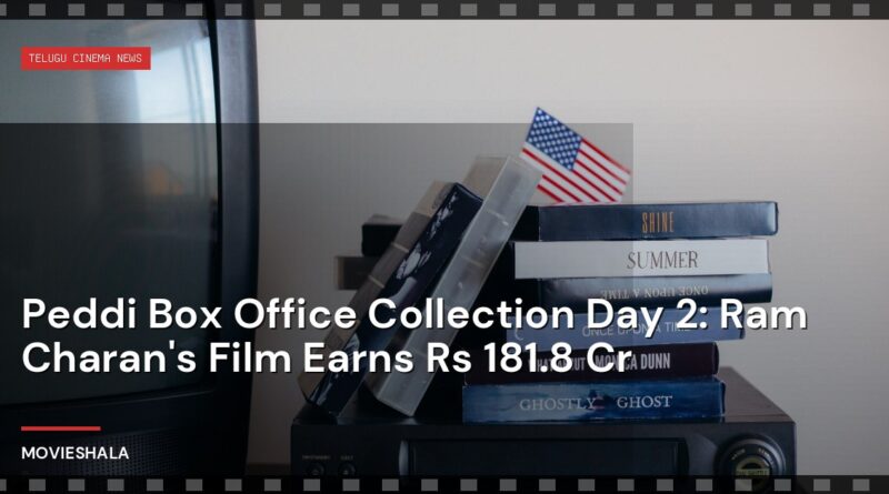 Peddi Box Office Collection Day 2: Ram Charan's Film Earns Rs 181.8 Cr - Movieshala
