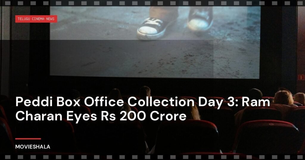 Peddi Box Office Collection Day 3: Ram Charan Eyes Rs 200 Crore - Movieshala