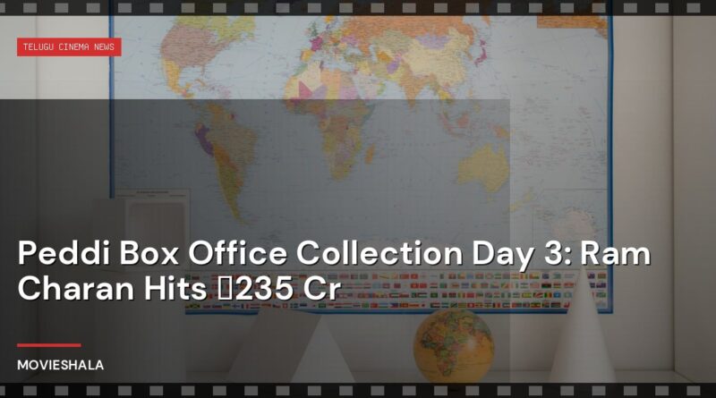 Peddi Box Office Collection Day 3: Ram Charan Hits ₹235 Cr - Movieshala