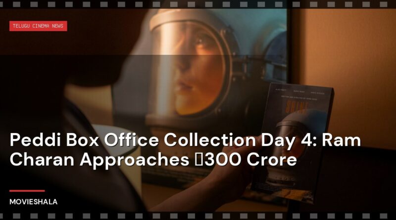 Peddi Box Office Collection Day 4: Ram Charan Approaches ₹300 Crore - Movieshala