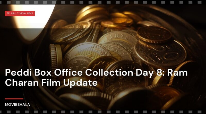 Peddi Box Office Collection Day 8: Ram Charan Film Update - Movieshala