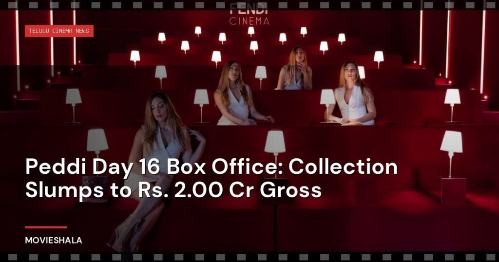 Peddi Day 16 Box Office: Collection Slumps to Rs. 2.00 Cr Gross - Movieshala