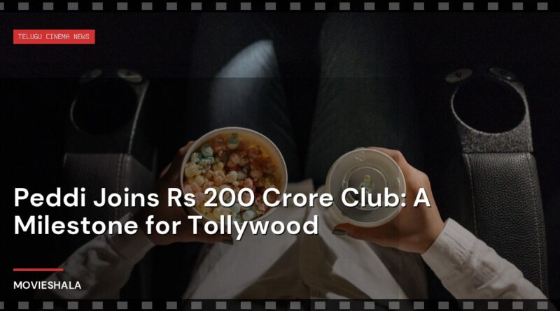 Peddi Joins Rs 200 Crore Club: A Milestone for Tollywood - Movieshala
