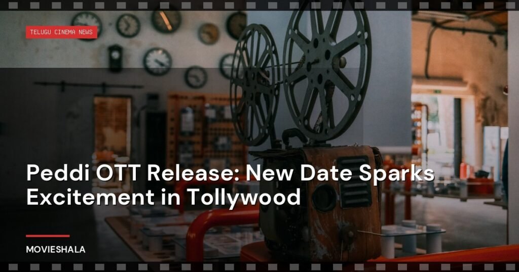 Peddi OTT Release: New Date Sparks Excitement in Tollywood - Movieshala