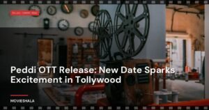 Peddi OTT Release: New Date Sparks Excitement in Tollywood
