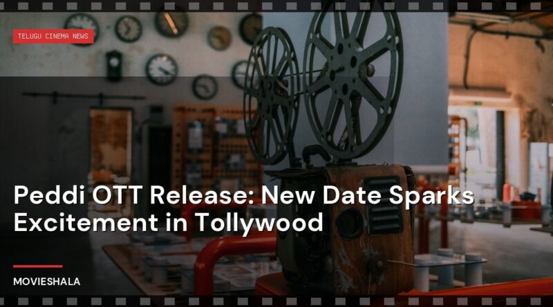 Peddi OTT Release: New Date Sparks Excitement in Tollywood - Movieshala