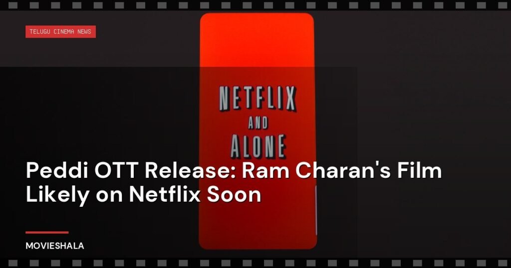 Peddi OTT Release: Ram Charan's Film Likely on Netflix Soon - Movieshala