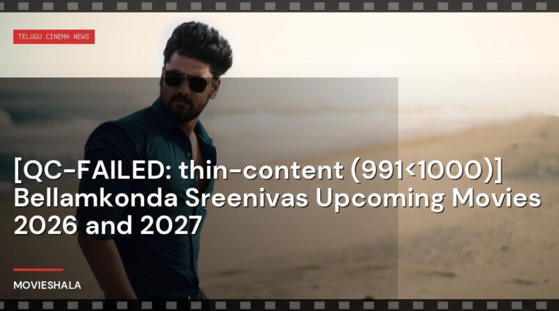 [QC-FAILED: thin-content (991<1000)] Bellamkonda Sreenivas Upcoming Movies 2026 and 2027 - Movieshala