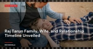 Raj Tarun Family, Wife, and Relationship Timeline Unveiled