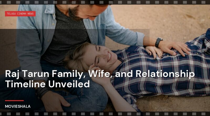 Raj Tarun Family, Wife, and Relationship Timeline Unveiled - Movieshala