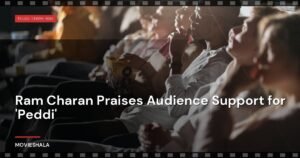 Ram Charan Praises Audience Support for ‘Peddi’