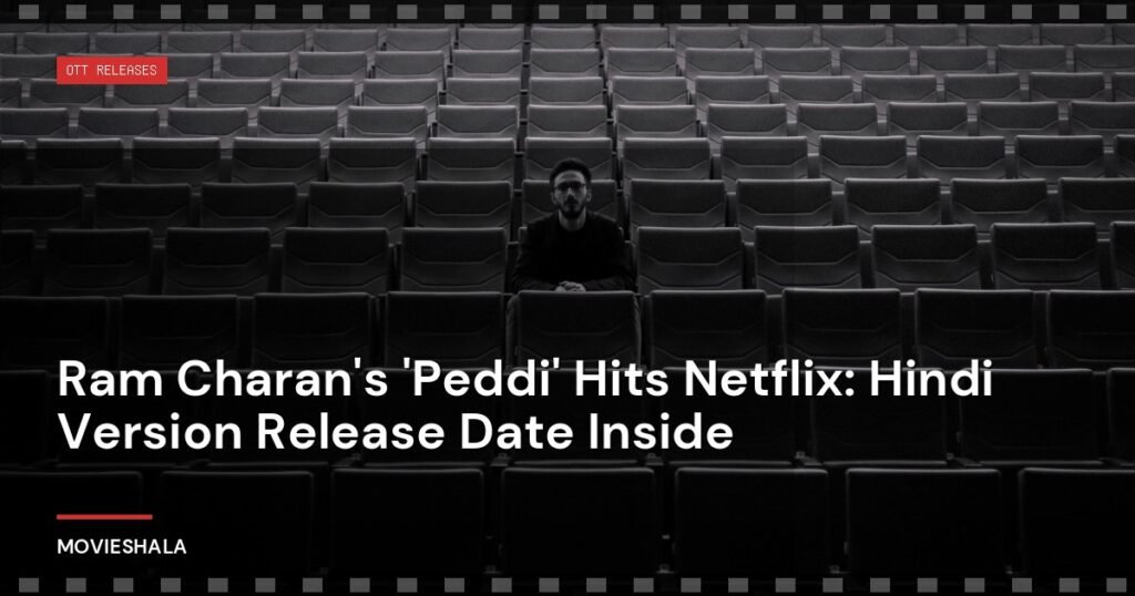Ram Charan's 'Peddi' Hits Netflix: Hindi Version Release Date Inside - Movieshala