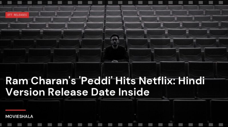 Ram Charan's 'Peddi' Hits Netflix: Hindi Version Release Date Inside - Movieshala