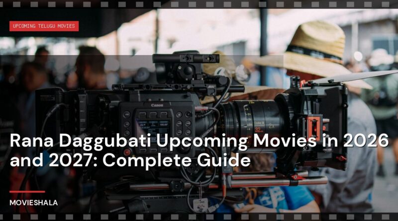 Rana Daggubati Upcoming Movies in 2026 and 2027: Complete Guide - Movieshala