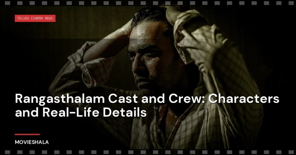 Rangasthalam Cast and Crew: Characters and Real-Life Details - Movieshala