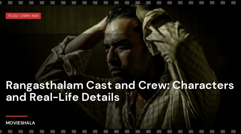 Rangasthalam Cast and Crew: Characters and Real-Life Details - Movieshala