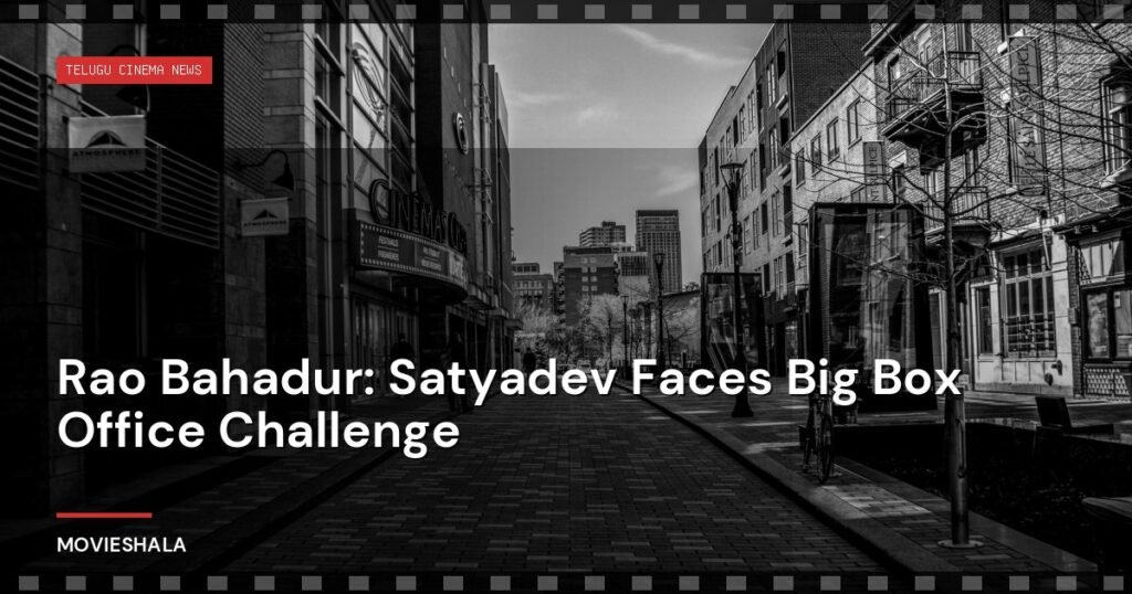 Rao Bahadur: Satyadev Faces Big Box Office Challenge - Movieshala