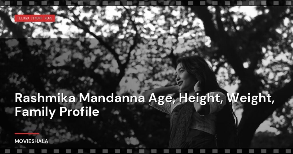 Rashmika Mandanna Age, Height, Weight, Family Profile - Movieshala
