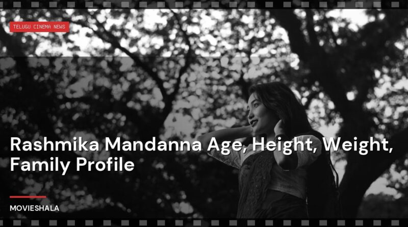 Rashmika Mandanna Age, Height, Weight, Family Profile - Movieshala