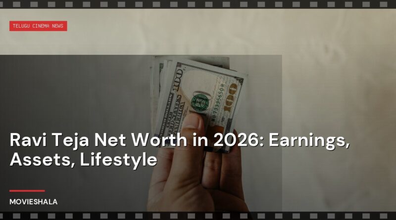 Ravi Teja Net Worth in 2026: Earnings, Assets, Lifestyle - Movieshala