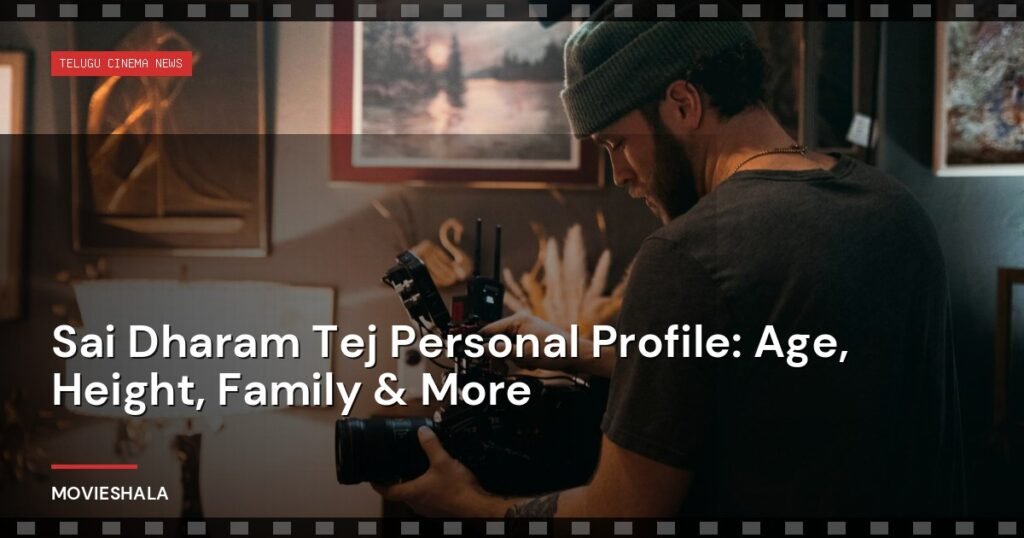 Sai Dharam Tej Personal Profile: Age, Height, Family & More - Movieshala