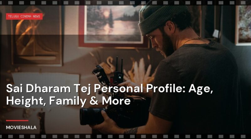 Sai Dharam Tej Personal Profile: Age, Height, Family & More - Movieshala