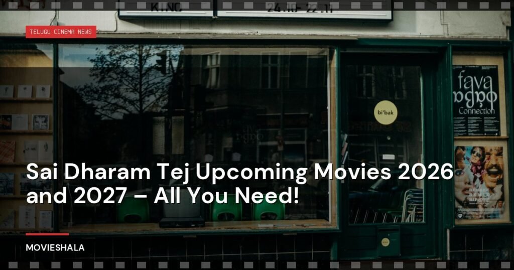 Sai Dharam Tej Upcoming Movies 2026 and 2027 – All You Need! - Movieshala