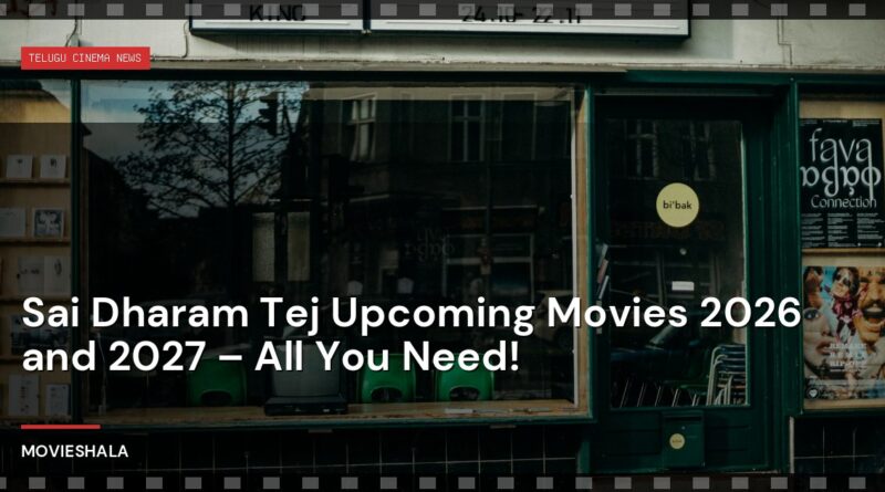 Sai Dharam Tej Upcoming Movies 2026 and 2027 – All You Need! - Movieshala